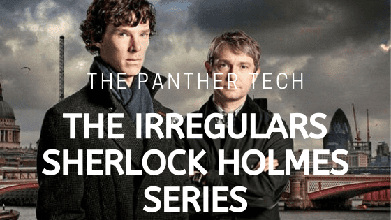 The Irregulars New Sherlock Holmes Netflix Series The Panther Tech